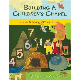 Building a Children's Chapel : One Story at a Time - 1