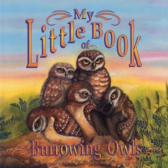 My Little Book Of Burrowing Owls My Little Book Of My Little Books Of - 1