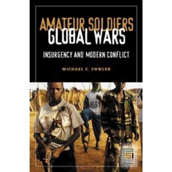 Amateur Soldiers, Global Wars - Insurgency and Modern Conflict - Hardback - 2005 - 1