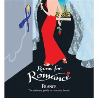 Room For Romance - France: The Ultimate Guide To Romantic Hotels - [Version Originale] - 1