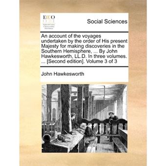 An account of the voyages undertaken by the order of His present Majesty for making discoveries in the Southern Hemisphere, ... By John Hawkesworth, L - Paperback - 2010 - 1