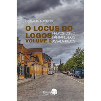 Prepostos e o Pântano dos Assalariados - Volume 2. Trilogia O Locus do Logos - 1