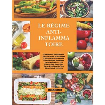 Le Régime Anti-Inflammatoire Comment équilibrer Votre Corps et Réduire l'inflammation pour Guérir Votre Système Immunitaire +160 Nouvelles Recettes Pour Profiter De Vos Aliments Préférés - 1