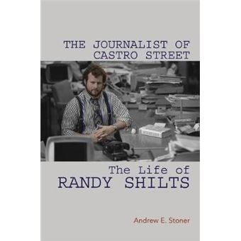 The Journalist Of Castro Street The Life Of Randy Shilts - 1