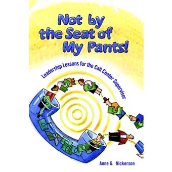 Not by the Seat of My Pants! - Leadership Lessons for the Call Center Supervisor - Paperback / softback - 2004 - 1