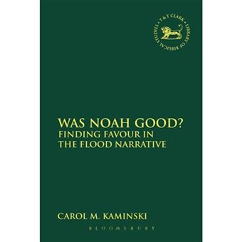 Was Noah Good? - Finding Favour in the Flood Narrative - Hardback - 2014 - 1