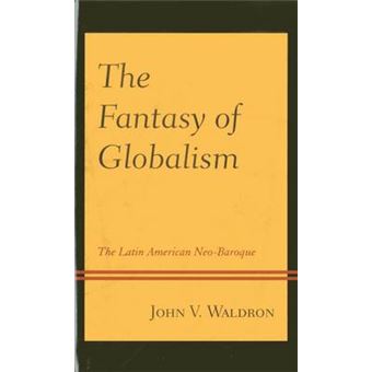 The Fantasy Of Globalism The Latin American Neobaroque - 1