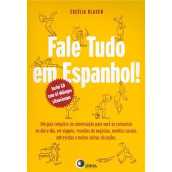 Fale tudo em espanhol!: um Guia Completo de Conversação Para Você se Comunicar no dia a Dia, em Viagens, Reuniões de Negócios, Eventos Sociais, Entrevistas e Muitas Outras Situações - 1