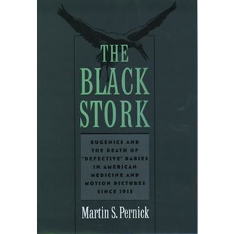The Black Stork - Eugenics and the Death of Defective Babies in American Medicine and Motion Pictures Since 1915 - Paperback - 2000 - 1