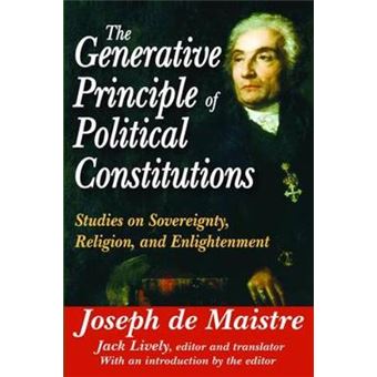 The Generative Principle Of Political Constitutions Studies On Sovereignty, Religion And Enlightenment - 1