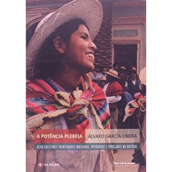 A Potência Plebeia. Ação Coletiva e Identidades Indígenas, Operárias e Populares na Bolívia - 1
