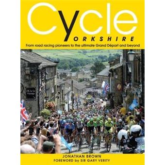 Cycle Yorkshire From Road Racing Pioneers To The Ultimate Grand Depart And Beyond - 1