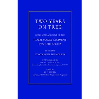 Two Years on Trek - Being Some Account of the Royal Sussex Regiment in South Africa - Hardback - 2006 - 1