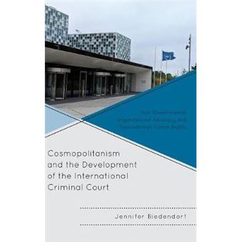 Cosmopolitanism And The Development Of The International Criminal Court Nongovernmental Organizations' Advocacy And Transnational Human Rights The Press Series In Communication Studies - 1