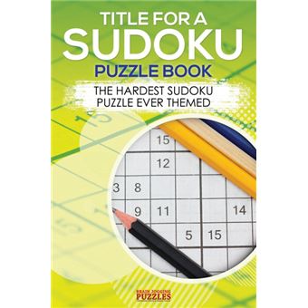 Title For ASudoku Puzzle Book The Hardest Sudoku Puzzle Ever Themed - 1