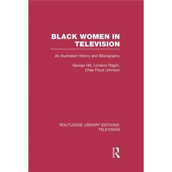 Black Women In Television An Illustrated History And Bibliography Routledge Library Editions Television - 1