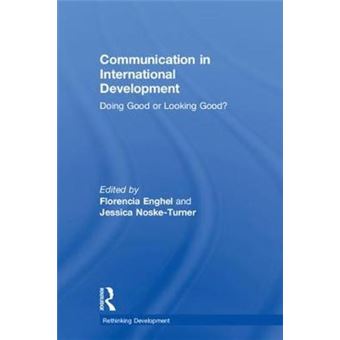 Communication In International Development Doing Good Or Looking Good Rethinking Development - 1