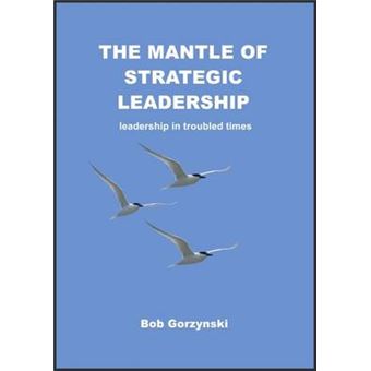 The Mantle Of Strategic Leadership Leadership In Troubled Times - 1