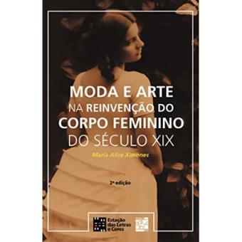 Moda E Arte Na Reinvenção Do Corpo Feminino Do Século Xix - 1