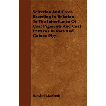 Selection And Cross Breeding In Relation To The Inheritance Of Coat Pigments And Coat Patterns In Rats And Guinea Pigs - Paperback - 2008 - 1