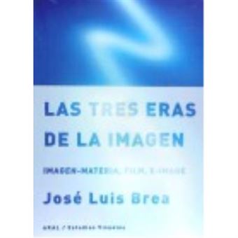 Las Tres Eras De La Imagen - Brea, José Luis - 1