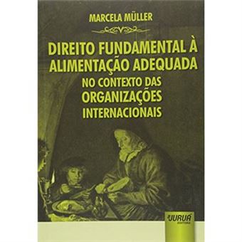 Direito Fundamental À Alimentação Adequada No Contexto Das Organizações Internacionais - 1