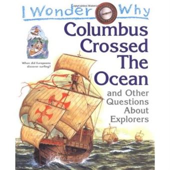 I Wonder Why Columbus Crossed Ocean And Other Questions Abou - 1