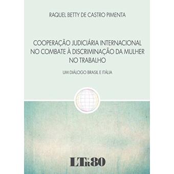 Cooperação Judiciária Internacional no Combate à Discriminação da Mulher no Trabalho. Um Diálogo Brasil e Itália - 1