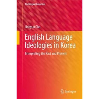 English Language Ideologies In Korea Interpreting The Past And Present 23 Multilingual Education - 1
