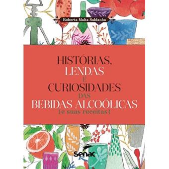 Histórias, Lendas e Curiosidades das Bebidas Alcoólicas e Suas Receitas - 1