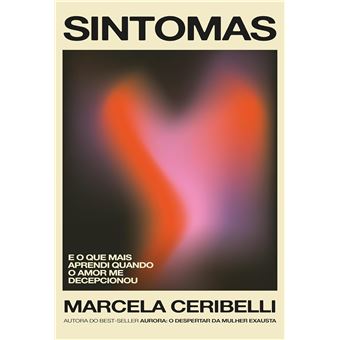 Sintomas - E O Que Mais Aprendi Quando O Amor Me Decepcionou (O Novo Livro De Marcela Ceribelli) - 1