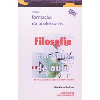 Filosofia em Sala de Aula. Teoria e Prática Para o Ensino Médio - 1