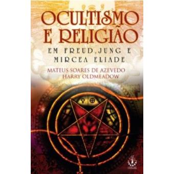 Ocultismo E Religião. Em Freud, Jung E Mircea Eliade - 1