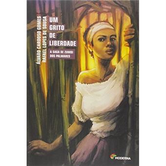 Um Grito De Liberdade. A Saga De Zumbi Dos Palmares - Coleção Recontando A História - 1