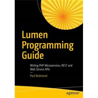 Lumen Programming Guide Writing Php Microservices, Rest And Web Service Apis - 1