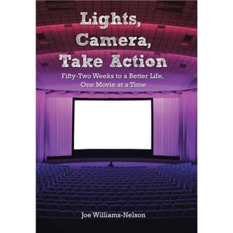 Lights, Camera, Take Action - Fifty-Two Weeks to a Better Life, One Movie at a Time - Hardback - 2014 - 1