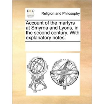 Account of the Martyrs at Smyrna and Lyons, in the Second Century. with Explanatory Notes. - Paperback / softback - 2010 - 1