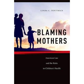 Blaming Mothers American Law And The Risks To Childrens Health 3 Families, Law, And Society - 1