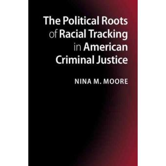 The Political Roots of Racial Tracking in American Criminal Justice - Race, Crime, and Criminal Justice Politics in the United States - Hardback - 2015 - 1