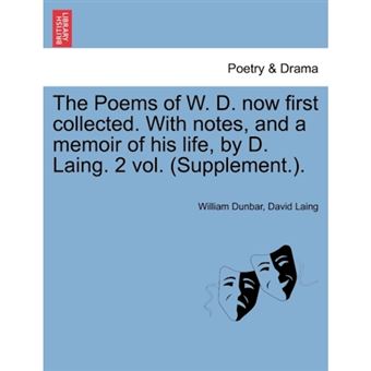 The Poems of W. D. Now First Collected. with Notes, and a Memoir of His Life, by D. Laing. 2 Vol. (Supplement.). - Paperback / softback - 2011 - 1
