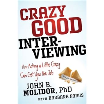 Crazy Good Interviewing - How Acting a Little Crazy Can Get You the Job - Paperback - 2012 - 1