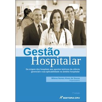 Gestão Hospitalar. Da Origem dos Hospitais aos Aportes Teóricos da Ciência - 1
