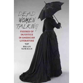 Dead Women Talking - Figures of Injustice in American Literature - Hardback - 2013 - 1