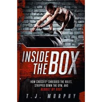 Inside the Box : How CrossFit  (R) Shredded the Rules, Stripped Down the Gym, and Rebuilt My Body - 1