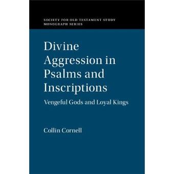Divine Aggression In Psalms And Inscriptions Vengeful Gods And Loyal Kings Society For Old Testament Study Monographs - 1