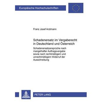 Schadenersatz Im Vergaberecht in Deutschland Und sterreich Schadenersatzansprche Nach Mangelhafter Auftragsvergabe Sowie Nach Rechtmigem Und  4082 Europische Hochschulschriften Recht - 1