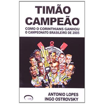 Timão Campeão. Como o Corinthians Ganhou o Campeonato Brasileiro de 2005 - 1