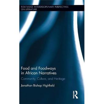 Food And Foodways In African Narratives Community, Culture, And Heritage Routledge Interdisciplinary Perspectives On Literature - 1