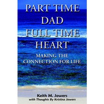 Part Time Dad Full Time Heart - Making the Connection for Life - Paperback / softback - 2004 - 1