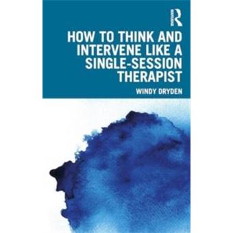 How To Think And Intervene Like A Singlesession Therapist - 1